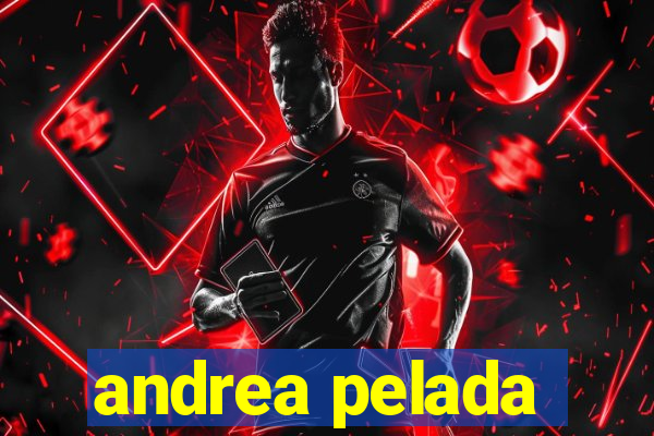 andrea pelada